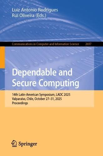 Dependable and Secure Computing: 14th Latin-American Symposium, LADC 2025, Valparaíso, Chile, October 27–31, 2025, Proceedings