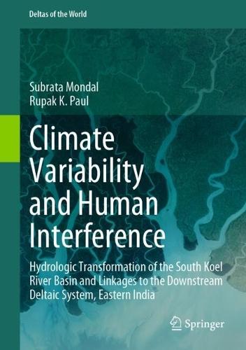 Climate Variability and Human Interference: Hydrologic Transformation of the South Koel River Basin and Linkages to the Downstream Deltaic System, Eastern India