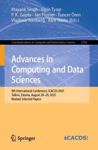 Advances in Computing and Data Sciences: 9th International Conference, ICACDS 2025, Tallinn, Estonia, August 28–29, 2025, Revised Selected Papers