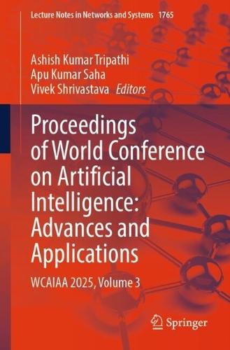 Proceedings of World Conference on Artificial Intelligence: Advances and Applications: WCAIAA 2025, Volume 3