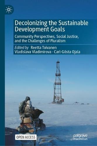 Decolonizing the Sustainable Development Goals: Community Perspectives, Social Justice, and the Challenges of Pluralism