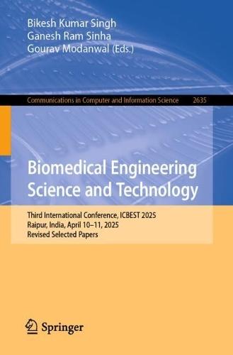 Biomedical Engineering Science and Technology: Third International Conference, ICBEST 2025, Raipur, India, April 10–11, 2025, Revised Selected Papers