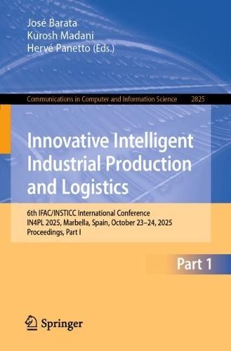 Innovative Intelligent Industrial Production and Logistics: 6th IFAC/INSTICC International Conference, IN4PL 2025, Marbella, Spain, October 23–24, 2025, Proceedings, Part II