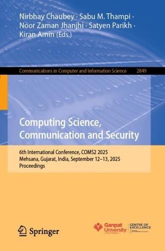 Computing Science, Communication and Security: 6th International Conference, COMS2 2025, Mehsana, Gujarat, India, September 12–13, 2025, Proceedings
