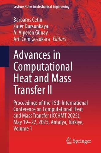 Advances in Computational Heat and Mass Transfer II: Proceedings of the 15th International Conference on Computational Heat and Mass Transfer (ICCHMT 2025), May 19-22, 2025, Antalya, Türkiye, Volume 1