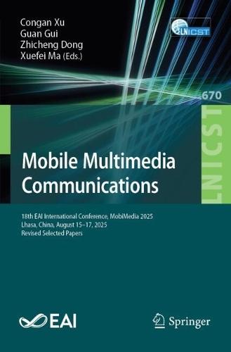 Mobile Multimedia Communications: 18th EAI International Conference, MobiMedia 2025, Lhasa, China, August 15–17, 2025, Revised Selected Papers