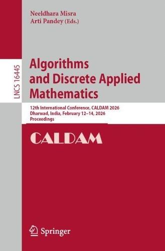 Algorithms and Discrete Applied Mathematics: 12th International Conference, CALDAM 2026, Dharwad, India, February 12–14, 2026, Proceedings