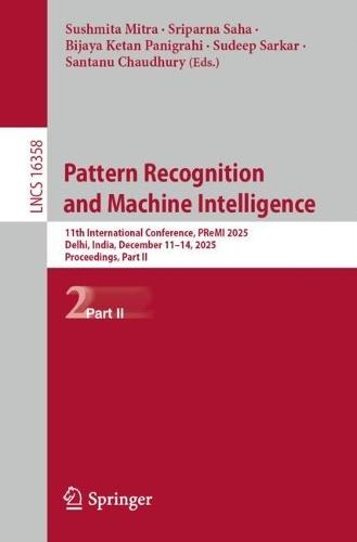 Pattern Recognition and Machine Intelligence: 11th International Conference, PReMI 2025, Delhi, India, December 11–14, 2025, Proceedings, Part II