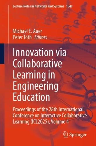 Innovation via Collaborative Learning in Engineering Education: Proceedings of the 28th International Conference on Interactive Collaborative Learning (ICL2025), Volume 4
