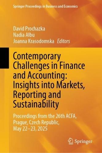 Contemporary Challenges in Finance and Accounting: Insights into Markets, Reporting and Sustainability: Proceedings from the 26th ACFA, Prague, Czech Republic, May 22-23, 2025