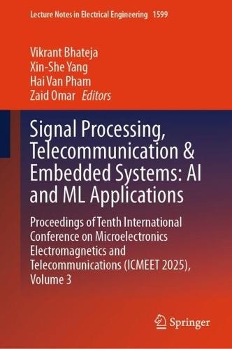 Signal Processing, Telecommunication & Embedded Systems: AI and ML Applications: Proceedings of Tenth International Conference on Microelectronics Electromagnetics and Telecommunications (ICMEET 2025), Volume 3