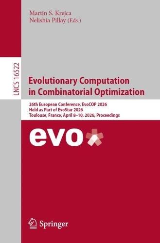 Evolutionary Computation in Combinatorial Optimization: 26th European Conference, EvoCOP 2026, Held as Part of EvoStar 2026, Toulouse, France, April 8–10, 2026, Proceedings