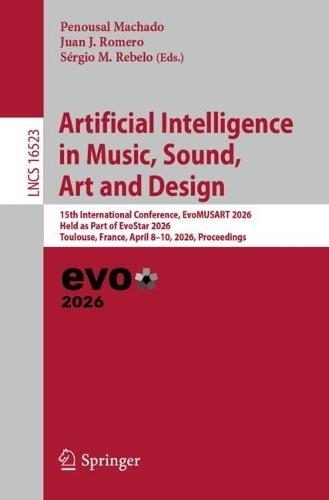 Artificial Intelligence in Music, Sound, Art and Design: 15th International Conference, EvoMUSART 2026, Held as Part of EvoStar 2026, Toulouse, France, April 8–10, 2026, Proceedings
