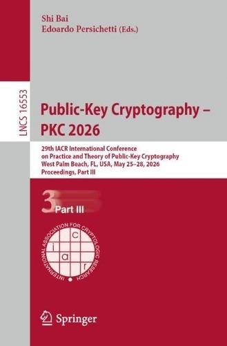 Public-Key Cryptography – PKC 2026: 29th IACR International Conference on Practice and Theory of Public-Key Cryptography, West Palm Beach, FL, USA, May 25–28, 2026, Proceedings, Part III