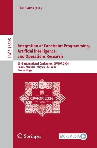 Integration of Constraint Programming, Artificial Intelligence, and Operations Research: 23rd International Conference, CPAIOR 2026, Rabat, Morocco, May 26–29, 2026, Proceedings