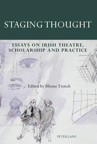 Staging Thought: Essays on Irish Theatre, Scholarship and Practice