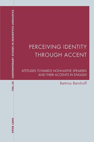 Perceiving Identity through Accent: Attitudes towards Non-Native Speakers and their Accents in English  by Bettina Beinhoff at Abbey's Bookshop, 