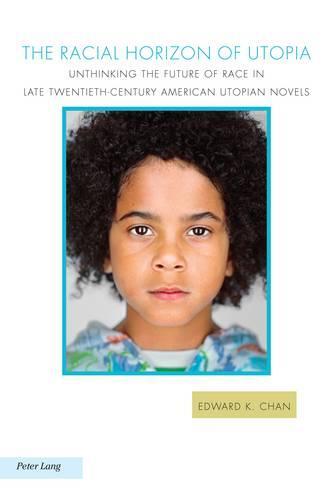 The Racial Horizon of Utopia: Unthinking the Future of Race in Late Twentieth-Century American Utopian Novels  by Raffaella Baccolini at Abbey's Bookshop, 