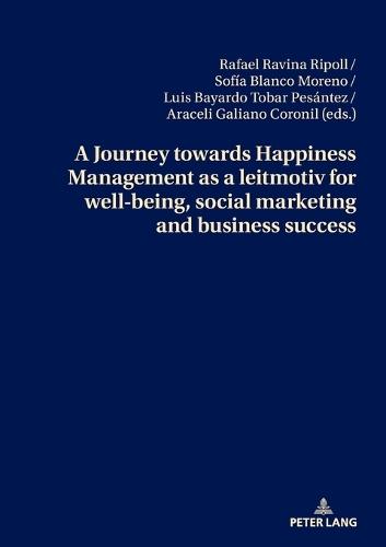 A Journey towards Happiness Management as a leitmotiv for well-being, social marketing and business success  by Rafael Ravina Ripoll at Abbey's Bookshop, 