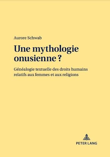Une Mythologie Onusienne ?: Généalogie Textuelle Des Droits Humains Relatifs Aux Femmes Et Aux Religions  by Aurore Schwab at Abbey's Bookshop, 