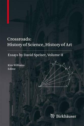 Crossroads: History of Science, History of Art: Essays by David Speiser, vol. II