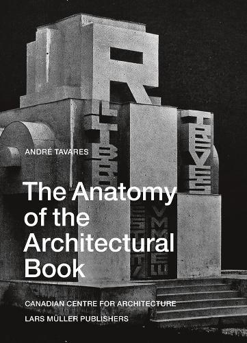 Anatomy of the Architectural Book  by Andre Tavares at Abbey's Bookshop, 