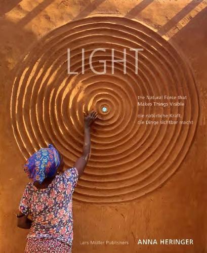 LIGHT: The Natural Force that Makes Things Visible  by Anna Heringer at Abbey's Bookshop, 