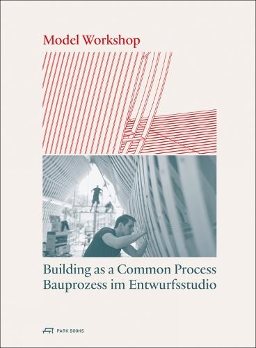 Model Workshop: Building as a Common Process  by Carmen Rist-Stadelmann at Abbey's Bookshop, 