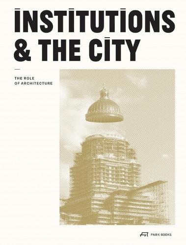 Institutions and the City: The Role of Architecture  by Gérald Ledent at Abbey's Bookshop, 