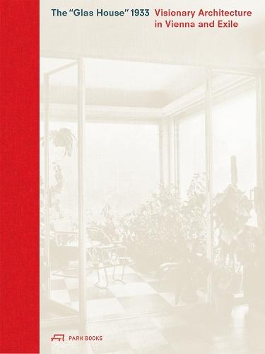 The Glas House 1933: Visionary Architecture in Vienna and Exile