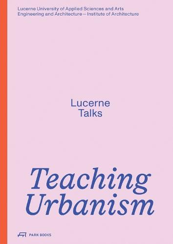 Teaching Urbanism: Lucerne Talks  by Heike Biechteler at Abbey's Bookshop, 