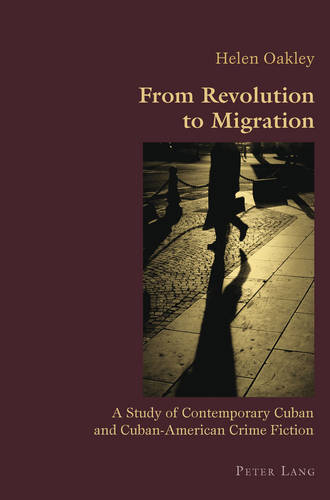 From Revolution to Migration: A Study of Contemporary Cuban and Cuban American Crime Fiction  by Helen Oakley at Abbey's Bookshop, 