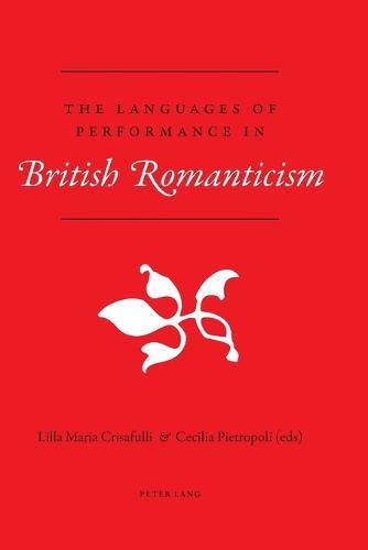 The Languages of Performance in British Romanticism  by Lilla Maria Crisafulli at Abbey's Bookshop, 