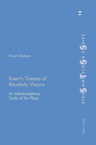 Ibsen’s Theatre of Ritualistic Visions: An Interdisciplinary Study of Ten Plays  by Trausti Olafsson at Abbey's Bookshop, 