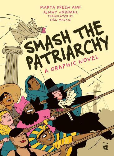 Smash the Patriarchy: A Graphic Novel  by Marta Breen at Abbey's Bookshop, 