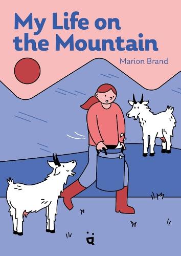 My Life on the Mountain: Living with Goats and Cows on an Alpine Farm  by Marion Brand at Abbey's Bookshop, 