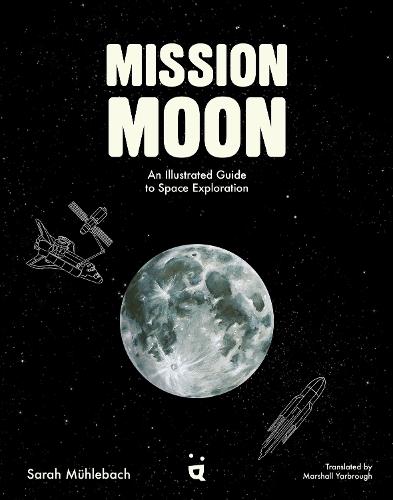 Mission Moon: An Illustrated Guide to Space Exploration  by Sarah Mhlebach at Abbey's Bookshop, 