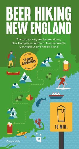 Beer Hiking New England: The Second Edition of Your Guide to Great Hikes and Breweries in Maine, New Hampshire, Vermont, Massachusetts, Connecticut and Rhode Island  by Carey Kish at Abbey's Bookshop, 