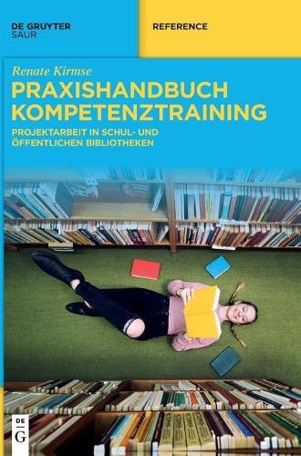 Praxishandbuch Kompetenztraining: Projektarbeit in Schul- Und Öffentlichen Bibliotheken  by Renate Kirmse at Abbey's Bookshop, 