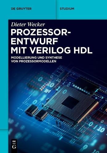 Prozessorentwurf Mit Verilog Hdl: Modellierung Und Synthese Von Prozessormodellen