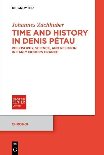 Time and History in Denis Pétau: Philosophy, Science, and Religion in Early Modern France