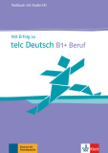 Mit Erfolg zu telc Deutsch B1+ Beruf Testbuch & Audio-CD (Test Book & Audio CD)