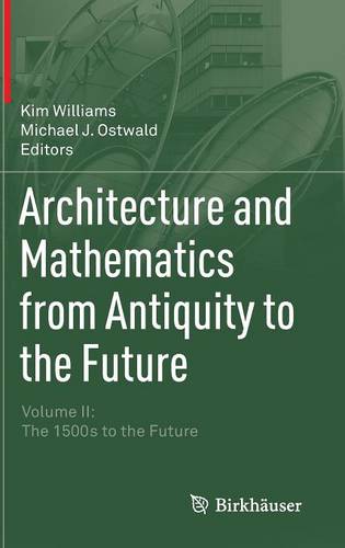 Architecture and Mathematics from Antiquity to the Future: Volume II: The 1500s to the Future