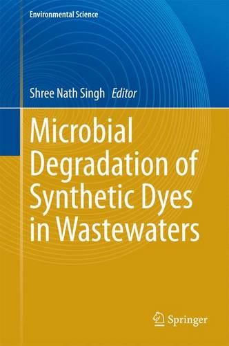 Microbial Degradation of Synthetic Dyes in Wastewaters  by Shree Nath Singh at Abbey's Bookshop, 