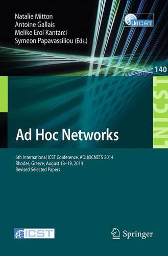 Ad Hoc Networks: 6th International ICST Conference, ADHOCNETS 2014, Rhodes, Greece, August 18-19, 2014, Revised Selected Papers  by Natalie Mitton at Abbey's Bookshop, 