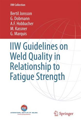 IIW Guidelines on Weld Quality in Relationship to Fatigue Strength  by Bertil Jonsson at Abbey's Bookshop, 