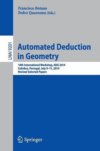 Automated Deduction in Geometry: 10th International Workshop, ADG 2014, Coimbra, Portugal, July 9-11, 2014, Revised Selected Papers  by Francisco Botana at Abbey's Bookshop, 