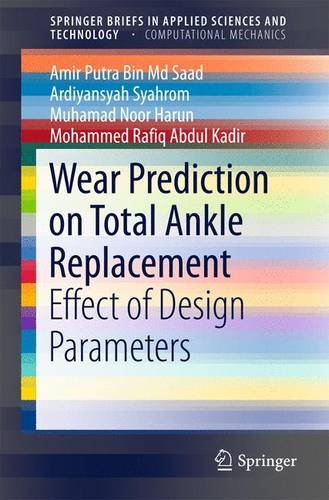 Wear Prediction on Total Ankle Replacement: Effect of Design Parameters  by Amir Putra Bin Md Saad at Abbey's Bookshop, 