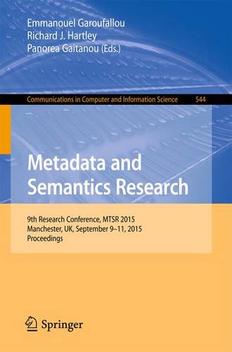 Metadata and Semantics Research: 9th Research Conference, MTSR 2015, Manchester, UK, September 9-11, 2015, Proceedings  by Emmanouel Garoufallou at Abbey's Bookshop, 