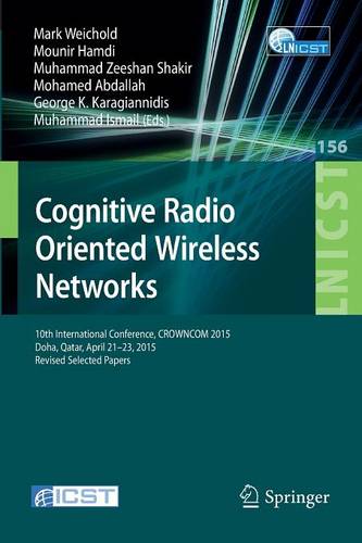 Cognitive Radio Oriented Wireless Networks: 10th International Conference, CROWNCOM 2015, Doha, Qatar, April 21-23, 2015, Revised Selected Papers  by Mark Weichold at Abbey's Bookshop, 